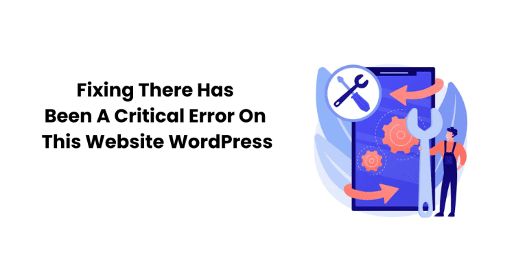 Fixing There Has Been A Critical Error On This Website WordPress
