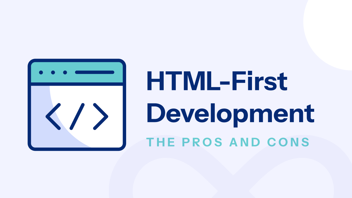HTML-First Development: The Pros and Cons 30 HTML-First Development: The Pros and Cons